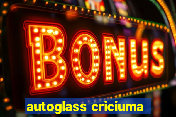 autoglass criciuma